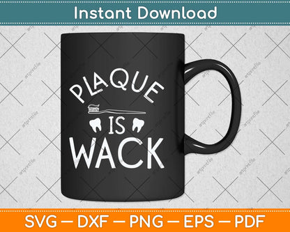 Plaque Is Wack Dentist Gift Dental Assistant Svg Png Dxf Digital Cutting File