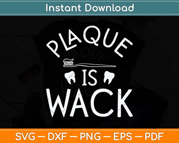 Plaque Is Wack Dentist Gift Dental Assistant Svg Png Dxf Digital Cutting File