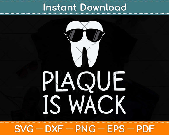 Plaque Is Wack Funny Dentist Svg Png Dxf Digital Cutting File
