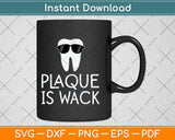 Plaque Is Wack Funny Dentist Svg Png Dxf Digital Cutting File