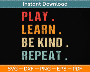 Play Learn Be Kind Repeat Unity Day No Bullies Kindness Svg Png Dxf Digital Cutting File