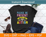 Please Be Patient With Me I Have Autism For Autism Awareness Svg Png Cutting File