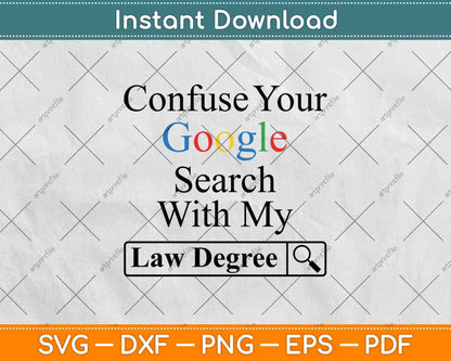 Please Do Not Confuse Your Google Search with My Law Degree Svg Png Dxf File