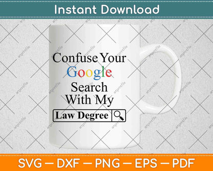 Please Do Not Confuse Your Google Search with My Law Degree Svg Png Dxf File
