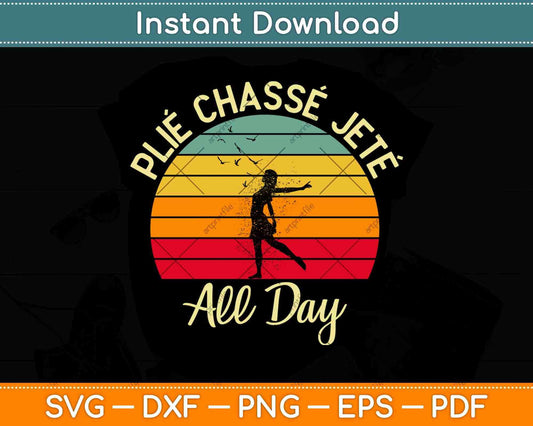 Plié Chassé Jeté Gift Vintage Ballerina Ballet Dancer Svg Design