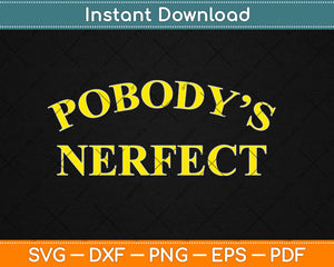 Pobody's Nerfect Retro Classic Funny Svg Design Cricut Printable Cutting Files