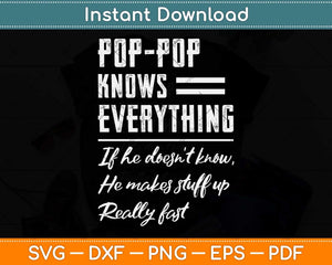 Pop-Pop Knows Everything If He Doesn't Know For Father Svg Png Dxf Cutting File