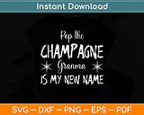 Pop The Champagne Grandma Is My New Name Mother's Day Svg Cutting File