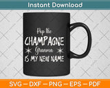 Pop The Champagne Grandma Is My New Name Mother's Day Svg Cutting File