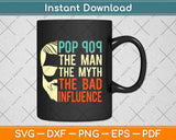 Pop Pop The Man The Myth The Bad Influence Father Day Svg Design