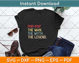 Pop-Pop the Man the Myth the Legend Funny Svg Png Dxf Digital Cutting File