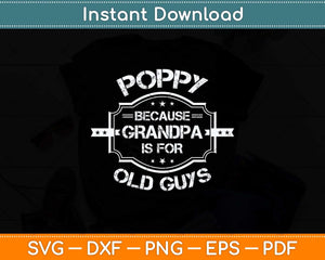 Poppy Because Grandpa Is For Old Guys Father's Day Svg Png Dxf Digital Cutting File