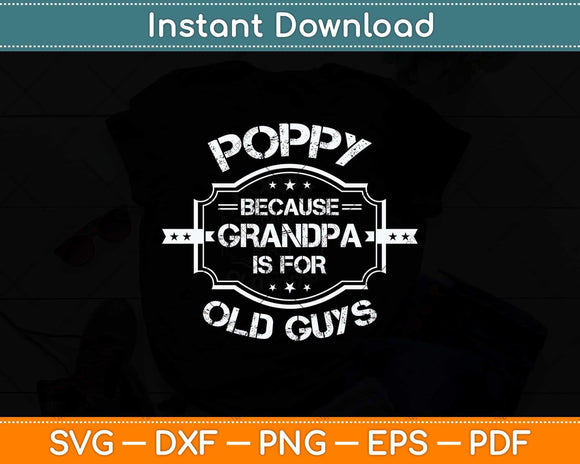 Poppy Because Grandpa Is For Old Guys Father's Day Svg Png Dxf Digital Cutting File