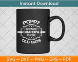 Poppy Because Grandpa Is For Old Guys Father's Day Svg Png Dxf Digital Cutting File