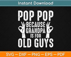 Pops Because Grandpa Is For Old Guys Fathers Day Svg Design