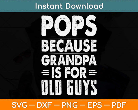 Pops Because Grandpa Is For Old Guys Fathers Day Svg Png Dxf Digital Cutting File