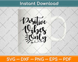 Positive Vibes Only Motivational Svg Design Cricut Printable Cutting Files