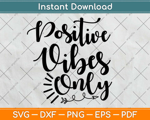 Positive Vibes Only Motivational Svg Design Cricut Printable Cutting Files