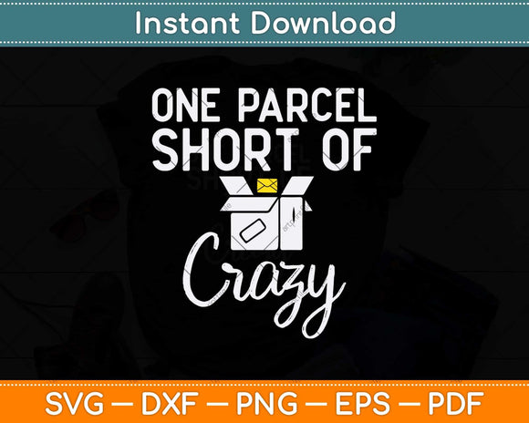 Postal Worker Gift One Parcel Short Of Crazy Svg Design Cricut Printable Cutting Files