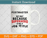 Postmaster But Only Because Superhero Is Not A Job Title Svg Design