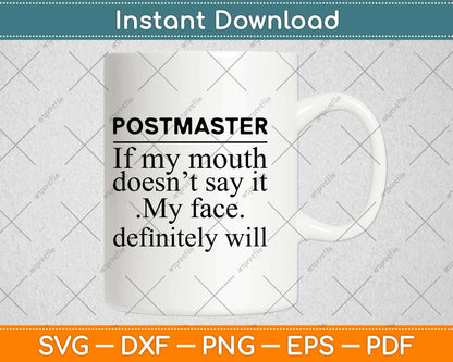 Postmaster Of My Mouth Doesn't Say It My Face Definitely Will Svg Design