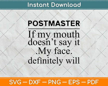 Postmaster Of My Mouth Doesn't Say It My Face Definitely Will Svg Design