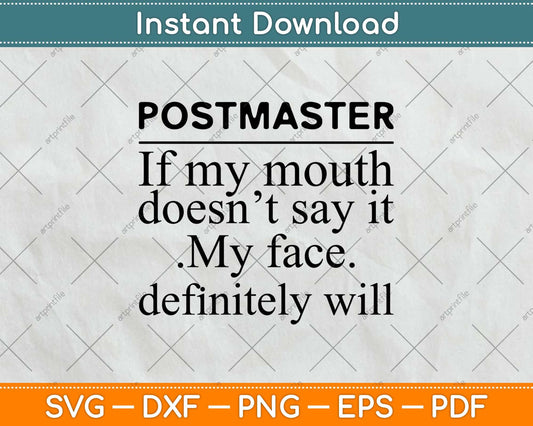 Postmaster Of My Mouth Doesn't Say It My Face Definitely Will Svg Design