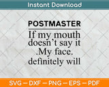 Postmaster Of My Mouth Doesn't Say It My Face Definitely Will Svg Design