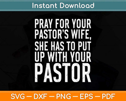 Pray For Your Pastor’s Wife She Has To Put Up With Your Pastor Svg Cutting File