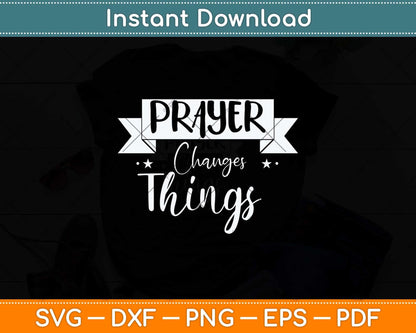 Prayer Changes Things Scripture Christian Religious Svg Png Dxf Digital Cutting File