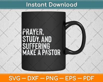 Prayer Study And Suffering Make A Pastor Svg Png Dxf Digital Cutting File