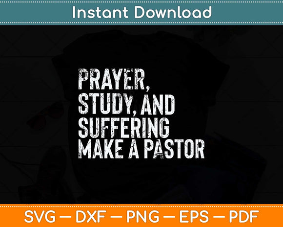 Prayer Study And Suffering Make A Pastor Svg Png Dxf Digital Cutting File