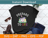 Prepare To Dye Funny Easter Sunday Egg Hunting Svg Png Dxf Digital Cutting File