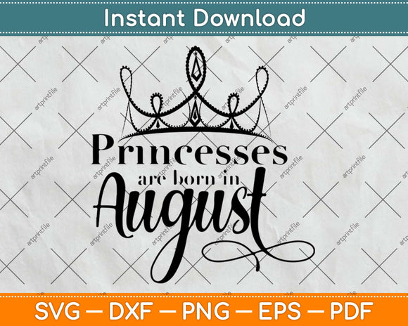 Princesses Are Born In August Birthday Svg Design Cricut Printable Cutting Files