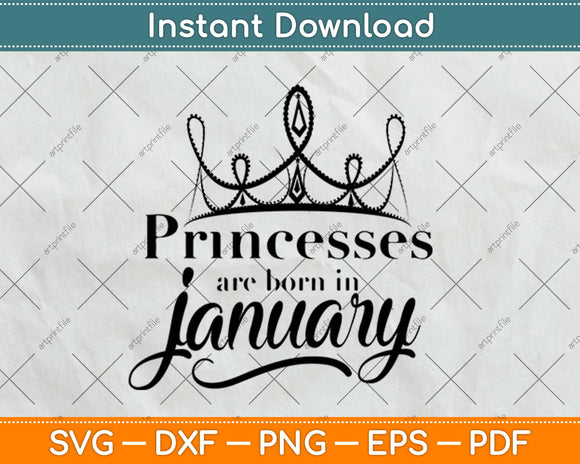 Princesses Are Born In January Birthday Svg Design Cricut Printable Cutting Files