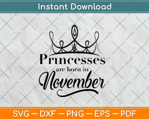 Princesses Are Born In November Birthday Svg Design Cricut Printable Cutting Files