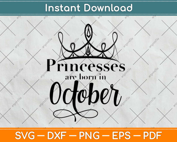 Princesses Are Born In October Birthday Svg Design Cricut Printable Cutting Files