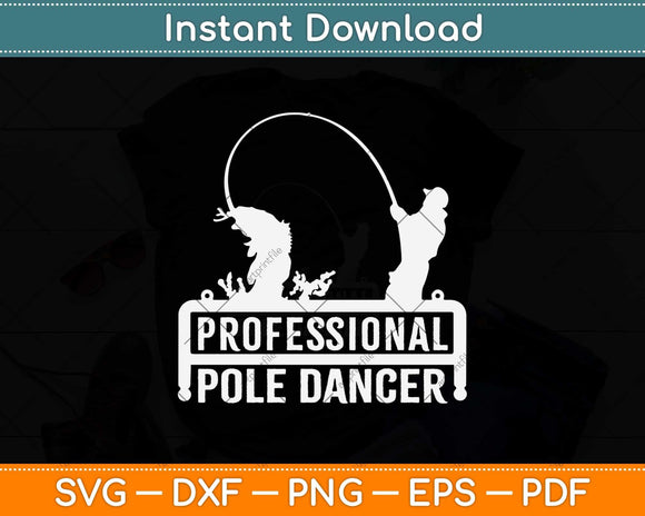 Professional Pole Dancer Funny Fishing Svg Design Cricut Printable Cutting File