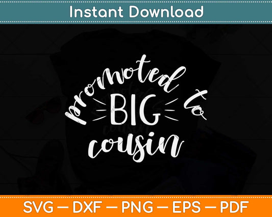 Promoted to Big Cousin Svg Png Dxf Digital Cutting File