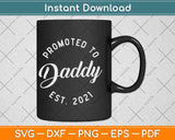 Promoted to Daddy 2021 Funny New Baby Family Svg Design
