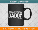 Promoted to Daddy 2022 First Time Fathers New Dad Svg Png Dxf Digital Cutting File
