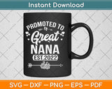 Promoted To Great Nana Est 2022 Tee Mother's Day Svg Png Dxf Digital Cutting File