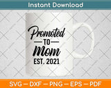 Promoted To Mom Est 2021 Mom To Be Svg Design Cricut Printable Cutting Files