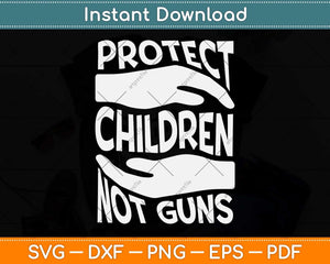 Protect Children Not Guns Orange Svg Png Dxf Digital Cutting File