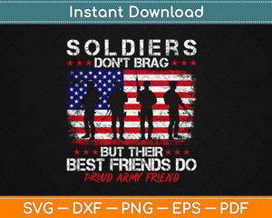 Proud Army Best Friend Soldiers Don't Brag Funny Buddy Svg Design Cricut Cut Files