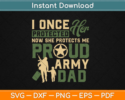 Proud Army Dad I Once Protected Her Patriotic Daddy Svg Design Cricut Cutting Files
