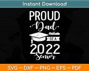 Proud Dad Of A 2022 Senior Graduation Fathers Day Svg Png Dxf Digital Cutting File