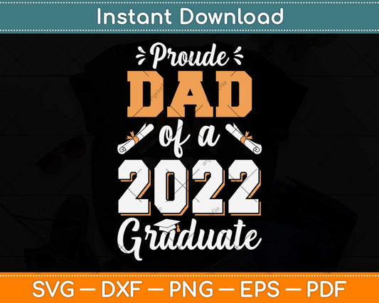 Proud Dad Of A Class Of 2022 Graduate Senior Graduation Svg Png Dxf Cutting File