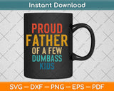 Proud Father Of A Few Dumbass Kids Svg Design Cricut Printable Cutting Files