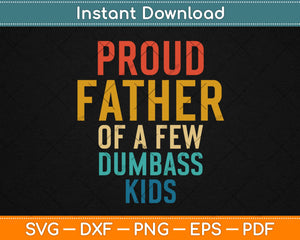 Proud Father Of A Few Dumbass Kids Svg Design Cricut Printable Cutting Files